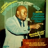 Rev. Richard "Mr. Clean" White and the Southern California Community Choir - Your Life Is Not Beyond Repair