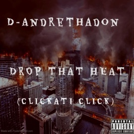 Drop That Heat (Clickati Click) D-AndreThaDon