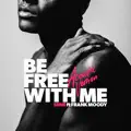 be free with me