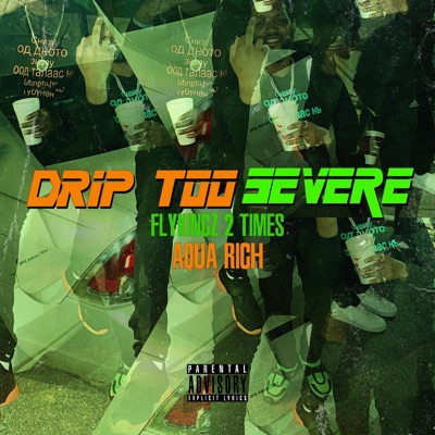 Drip Too Severe (feat. Aqua Rich) - Single