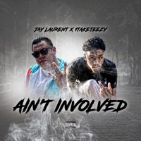 Ain't Involved (feat. 1taketeezy) - Single - Jay Laurent