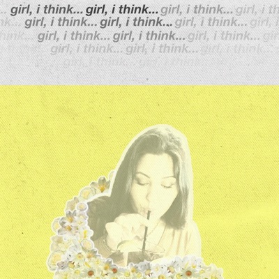Girl, I Think - Single