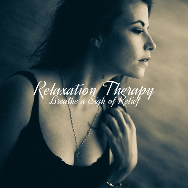 Relaxation Therapy: Breathe a Sigh of Relief - Music for Stress Relief, Instant Calm, Nap Time, Evening Meditation & Mindfulness