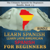 Learn Spanish: Learn Latin American Spanish for Beginners: The Ultimate Spanish for Beginners Bundle, Book 1-3 - Language Academy