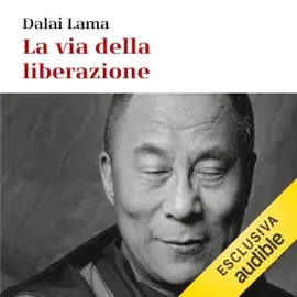 La via della liberazione: Gli insegnamenti fondamentali del buddhismo tibetano