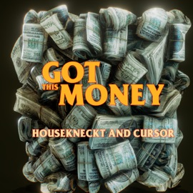 Got This Money HouseKneckt & Cursor
