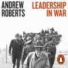 Leadership in War - Andrew Roberts