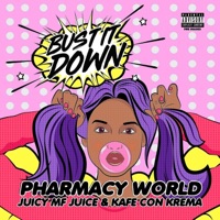 Bust It Down (feat. Juicy MF Juice & Kafe Con Krema) - Single - Pharmacy World