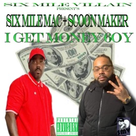 I GET MONEY BOY (feat. Scoon Maker) Six Mile Mac