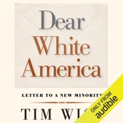 Dear White America: Letter to a New Minority (Unabridged) - Tim Wise