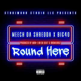 Round Here (feat. Big40) Meech Da Shredda