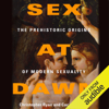 Sex at Dawn: How We Mate, Why We Stray, and What It Means for Modern Relationships (Unabridged) - Christopher Ryan & Cacilda Jethá