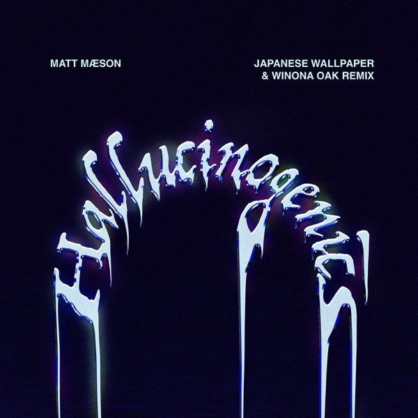 Hallucinogenics (Japanese Wallpaper & Winona Oak Remix) - Single - Matt Maeson