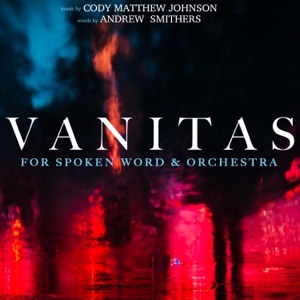Vanitas: For Spoken Word & Orchestra