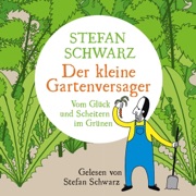 Der kleine Gartenversager: Vom Glück und Scheitern im Grünen - Stefan Schwarz