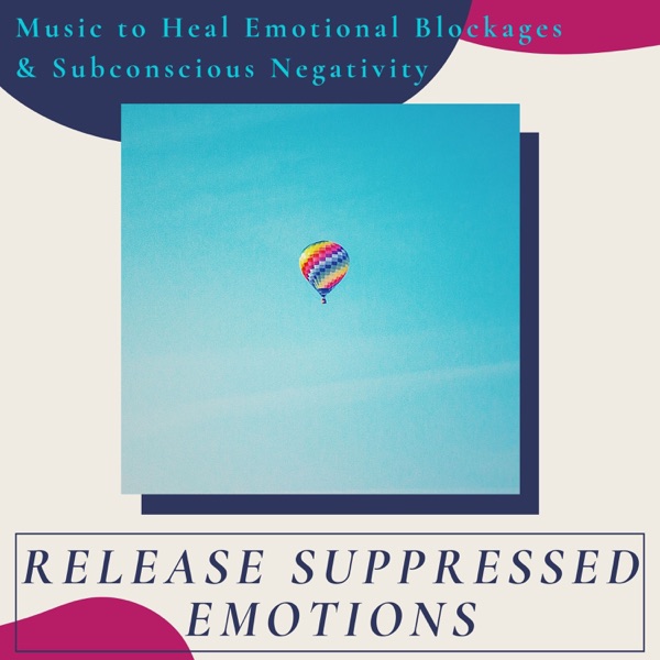 Release Suppressed Emotions - Music to Heal Emotional Blockages & Subconscious Negativity