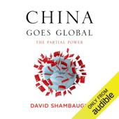 China Goes Global: The Partial Power (Unabridged)