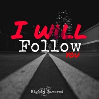 I Will Follow You - Single - Highly Favored