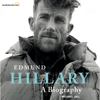 Edmund Hillary - A Biography: The Extraordinary Life of the Beekeeper Who Climbed Everest (Unabridged) - Michael Gill
