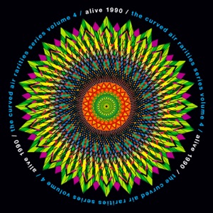 The Curved Air Rarities Series: Alive 1990, Vol. 4