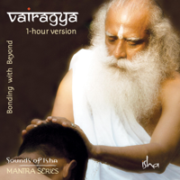 Sounds of Isha - Vairagya: Bonding with Beyond (1-Hour Version) artwork