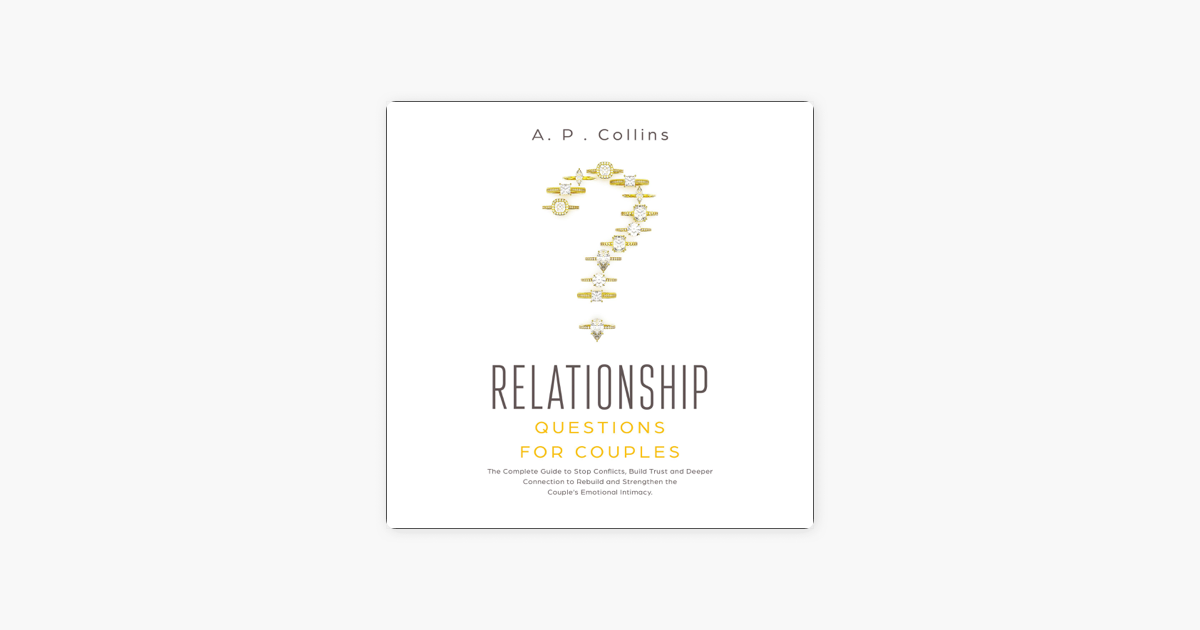 Relationship Questions for Couples: The Complete Guide to Stop Conflicts,  Build Trust and Deeper Con by A P Collins - Porchlight Book Company