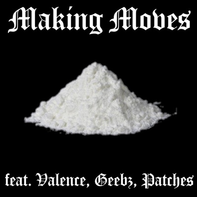 Making Moves (feat. Geebz, Valence & Patches) - Single