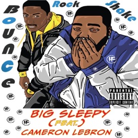 Bounce, Rock, Shake (feat. Cameron LeBron) Big Sleepy