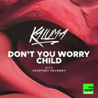 Don't You Worry Child — KALUMA feat. COURTNEY DRUMMEY