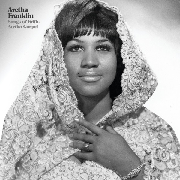 Songs of Faith: Aretha Gospel (Live at New Bethel Baptist Church, Detroit 1956) - Aretha Franklin