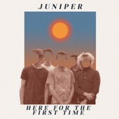 Juniper - Here for the First Time