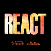 REACT (feat. Ella Henderson) - Switch Disco