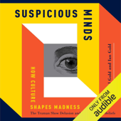 Suspicious Minds: How Culture Shapes Madness (Unabridged) - Joel Gold &amp; Ian Gold Cover Art