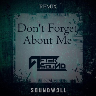 Don't Forget About Me (SoundW3ll Remix) - Single