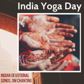 India Yoga Day - Indian Devotional Songs, Om Chanting for Group Meditations - Ahanu Om Chant