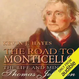 The Road to Monticello: The Life and Mind of Thomas Jefferson (Unabridged)