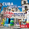 Cuba... And Its Music: Güarachas y Güajiras, Vol. 1