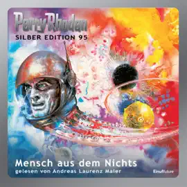 Mensch aus dem Nichts - Perry Rhodan - Silber Edition 95 (Ungekürzt)