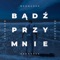 Bądź Przy Mnie - Kamil Bednarek lyrics