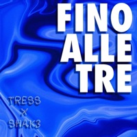 Fino Alle Tre - Single - Tress & Shak3