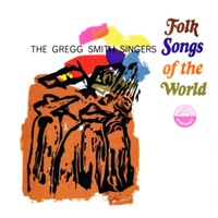 Folk Songs of the World - The Gregg Smith Singers