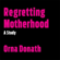 Orna Donath - Regretting Motherhood: A Study (Unabridged)