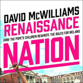Renaissance Nation: How the Pope's Children Rewrote the Rules for Ireland (Unabridged)