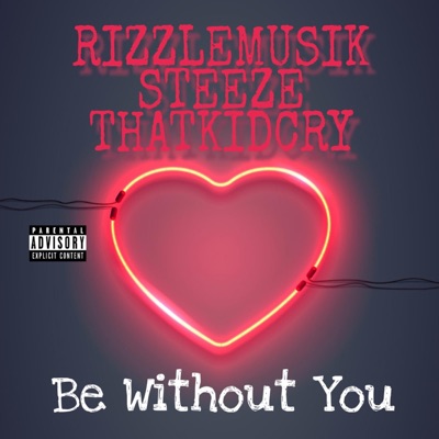Be Without You (feat. ThatKidCry & Steeze) - Single