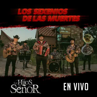 Los Sexenios De Las Muertes (En Vivo) - Los Hijos del Señor