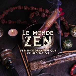 Le monde zen - L'essence de la musique de méditation: Flûte, Gongs, Bols tibétains & Autres