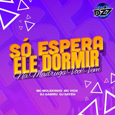 SÓ ESPERA ELE DORMIR- NA MADRUGADA VOCÊ VEM (feat. Mc Vick & DJ Dayeh) - Single