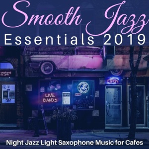 Smooth Jazz Essentials 2019 - Night Jazz Light Saxophone Music for Cafès