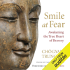 Smile at Fear: Awakening the True Heart of Bravery (Unabridged) - Chögyam Trungpa, Carolyn Rose Gimian (editor) & Pema Chödrön (foreword)