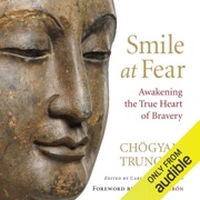 Smile at Fear: Awakening the True Heart of Bravery (Unabridged) - Chögyam Trungpa, Carolyn Rose Gimian (editor) & Pema Chödrön (foreword)